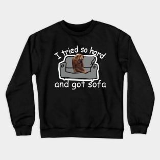 I Tried So Hard And Got Sofa Dog Meme Crewneck Sweatshirt